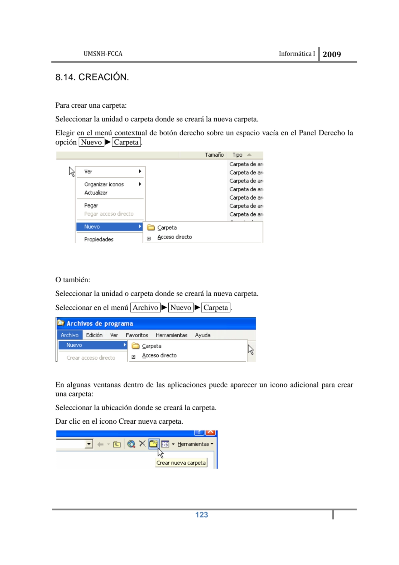 UMSNH-FCCA Informática I 2009
 123
8.14. CREACIÓN. 
Para crear una carpeta: 
Seleccionar la uni…