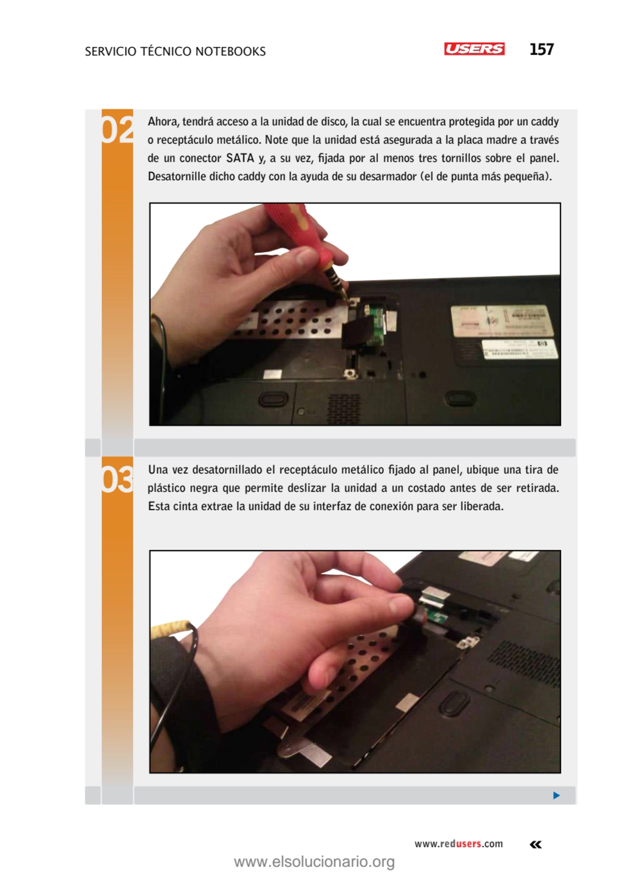 servicio técnico Notebooks 157
www.redusers.com
Ahora, tendrá acceso a la unidad de disco, la cua…