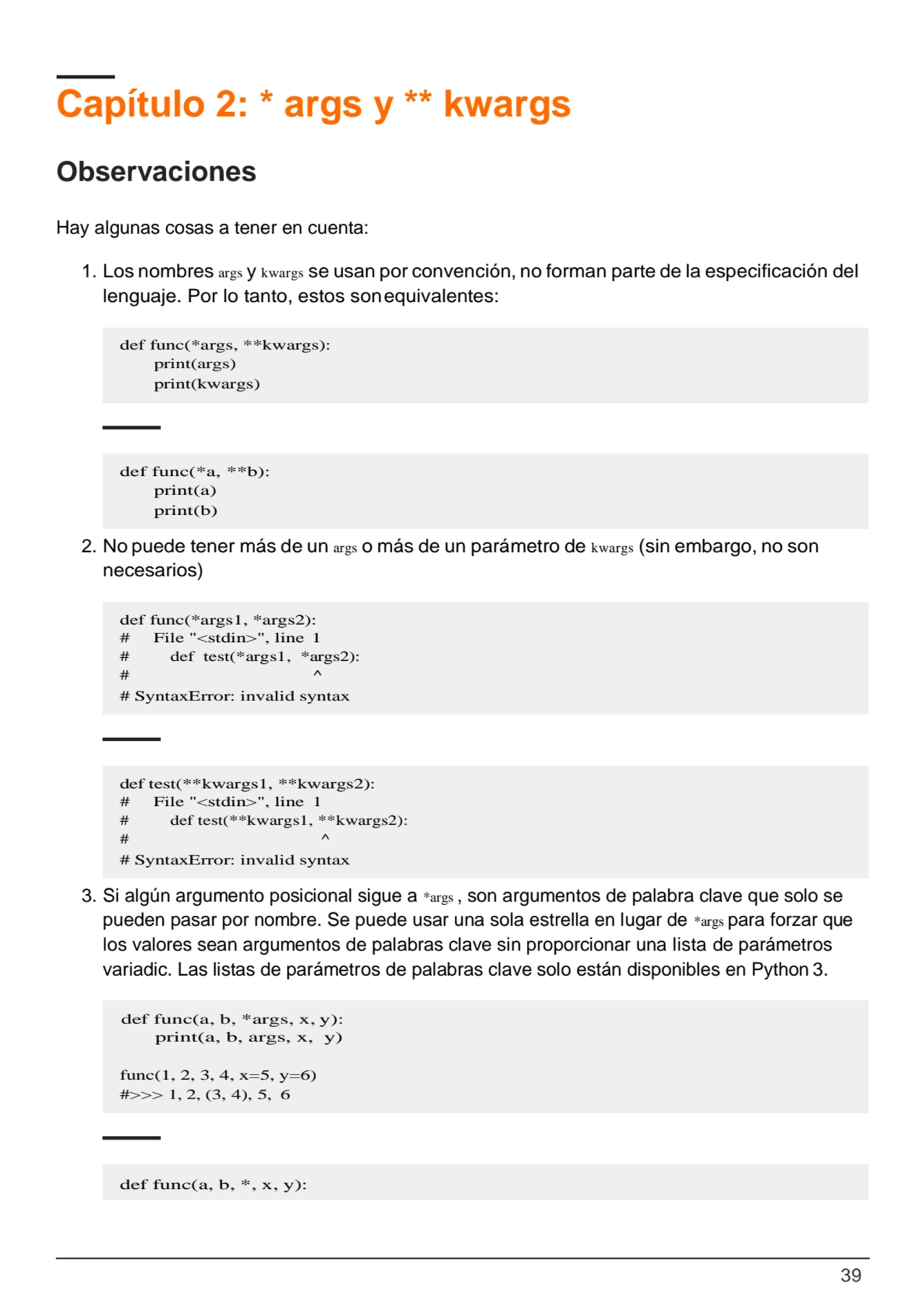 39
def func(*args, **kwargs): 
print(args) 
print(kwargs)
def func(*a, **b): 
print(a) 
print…