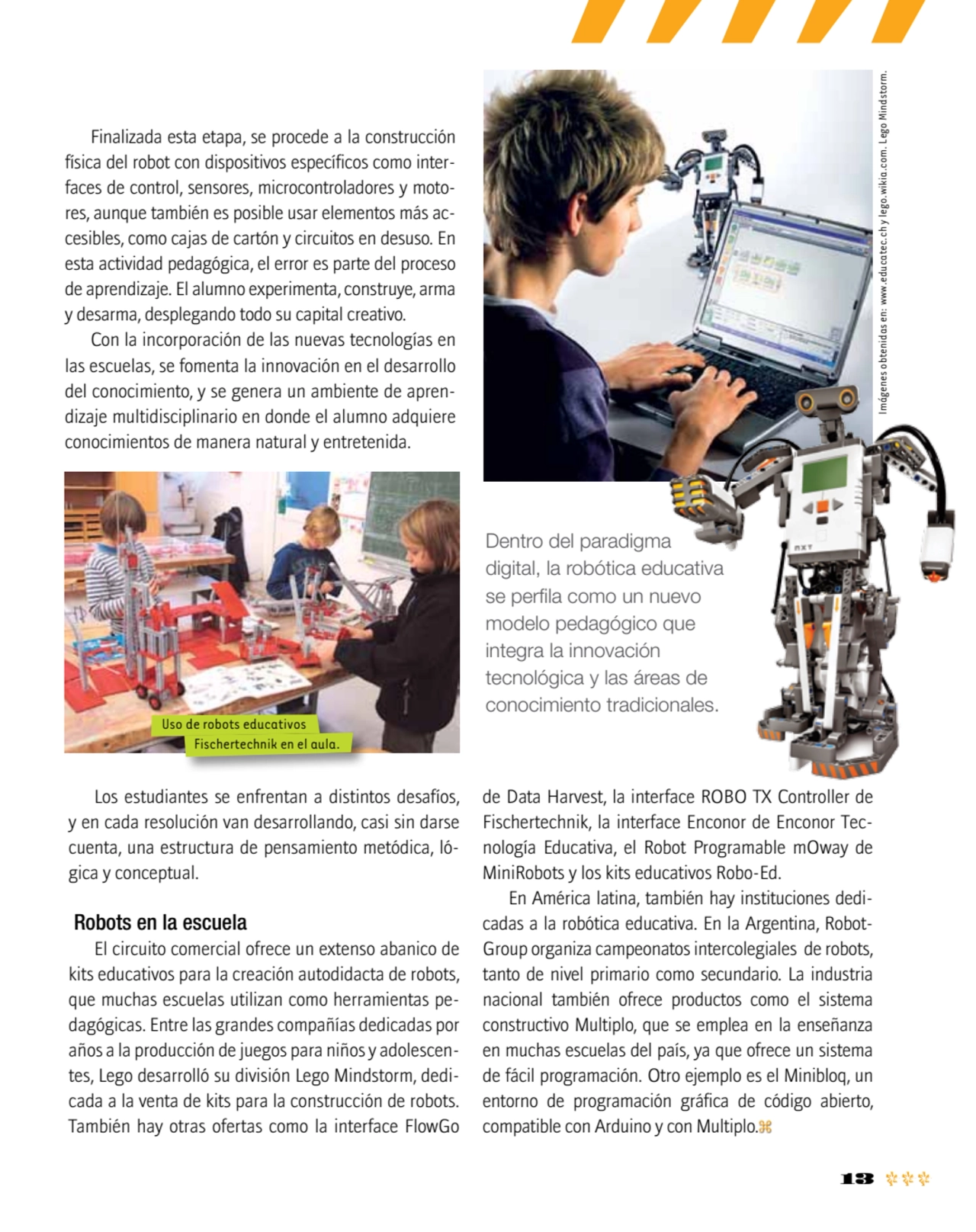 13
Finalizada esta etapa, se procede a la construcción 
física del robot con dispositivos específ…