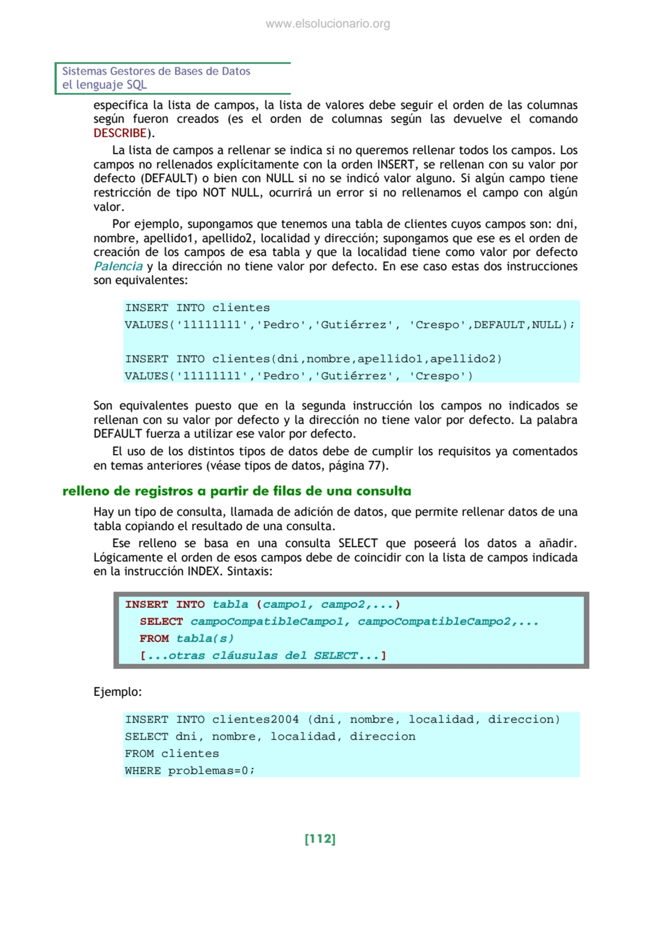 Sistemas Gestores de Bases de Datos 
el lenguaje SQL 
[112] 
especifica la lista de campos, la l…