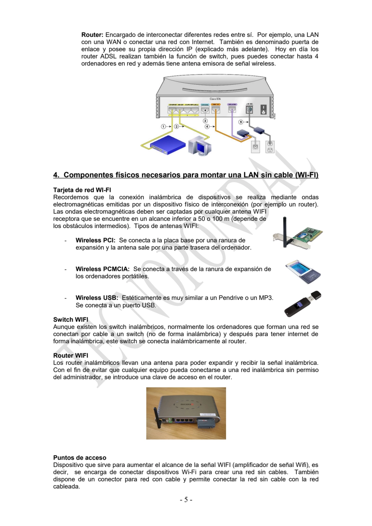 Router: Encargado de interconectar diferentes redes entre sí. Por ejemplo, una LAN
con una WAN o c…