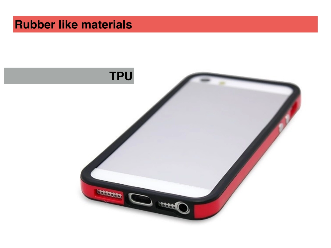 TPU
Rubber like materials