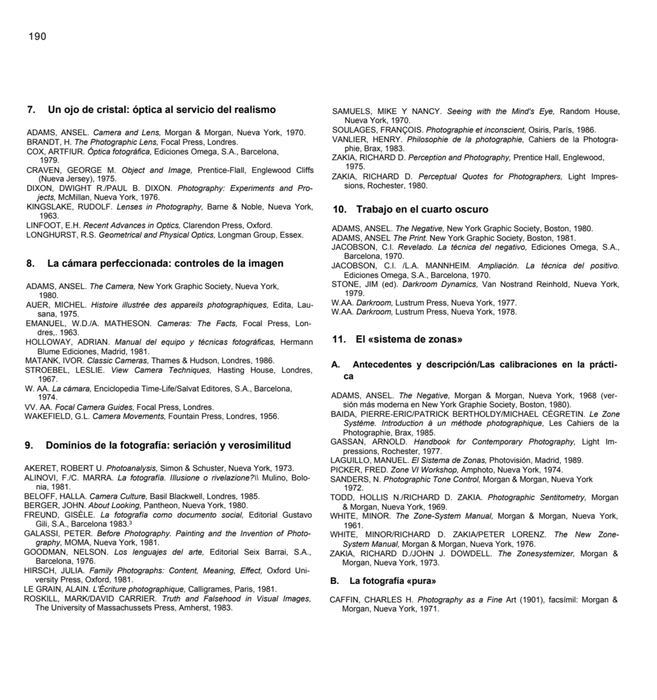 190
7. Un ojo de cristal: óptica al servicio del realismo
ADAMS, ANSEL. Camera and Lens, Morgan &…