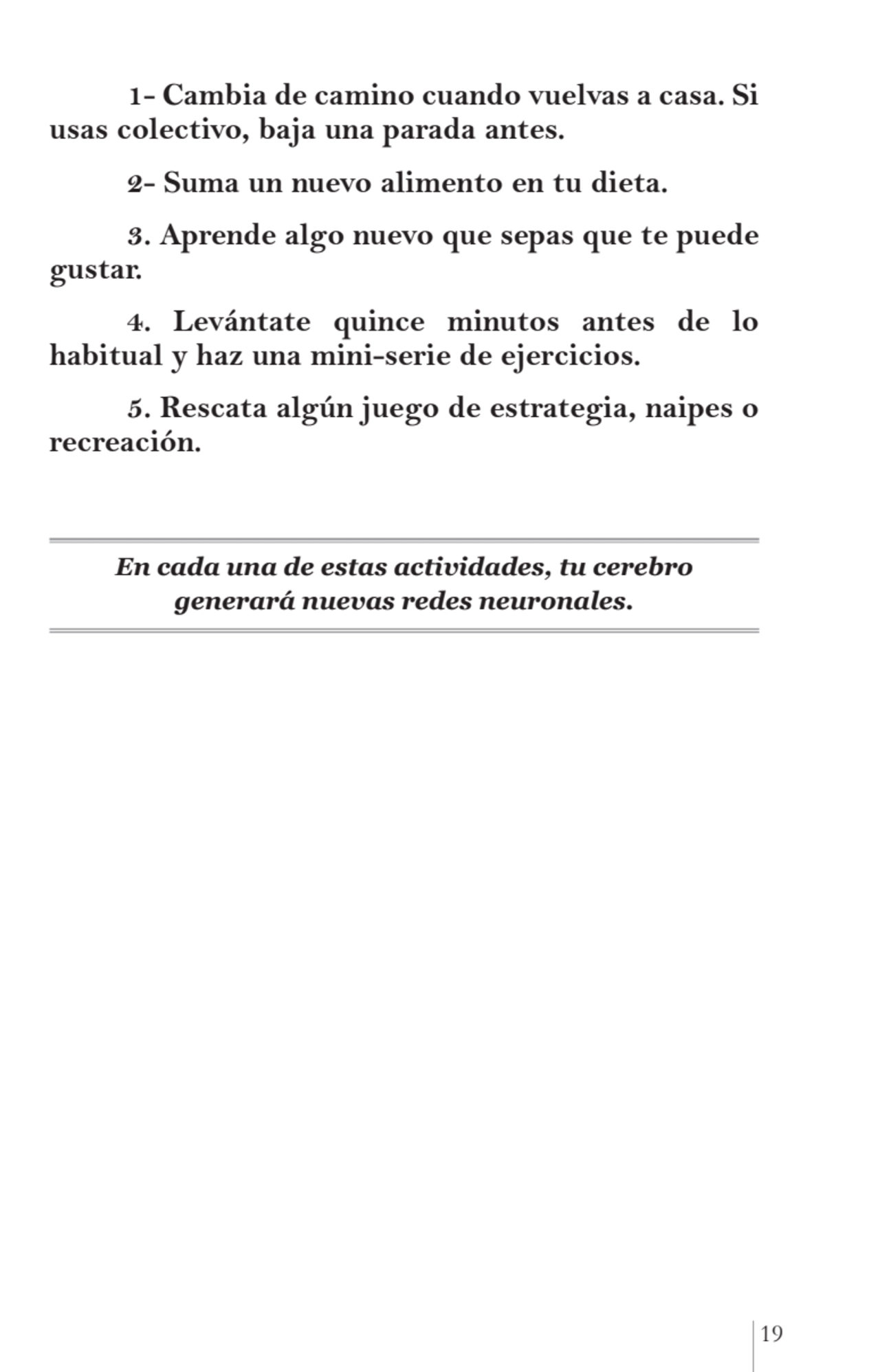 19
1- Cambia de camino cuando vuelvas a casa. Si 
usas colectivo, baja una parada antes.
2- Suma…