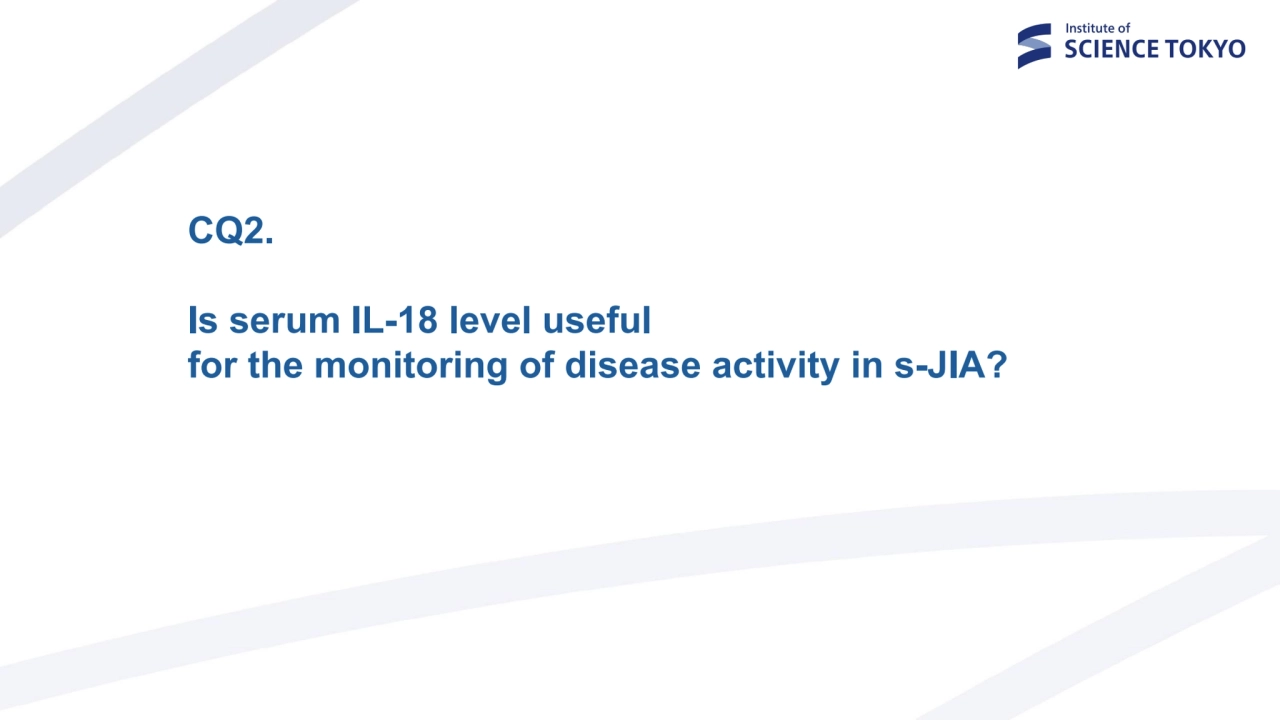 CQ2.
Is serum IL-18 level useful 
for the monitoring of disease activity in s-JIA?