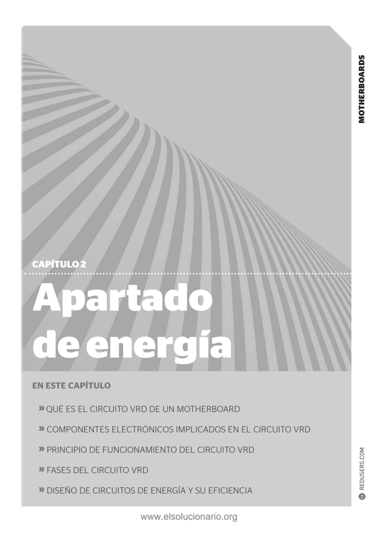 MOTHERBOARDS
Apartado 
de energía
CAPÍTULO 2
EN ESTE CAPÍTULO
» QUÉ ES EL CIRCUITO VRD DE UN M…