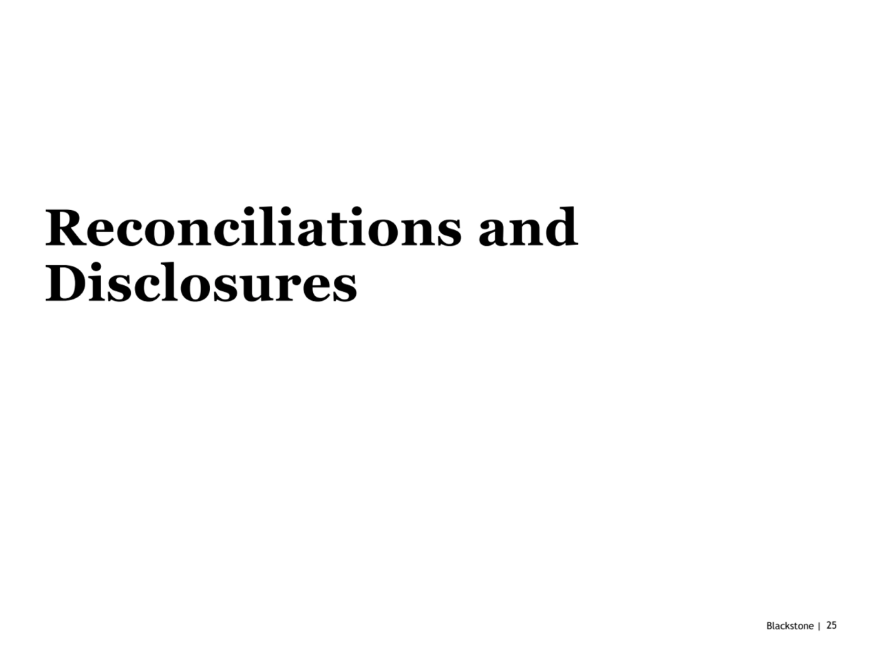 Blackstone | 25
Reconciliations and 
Disclosures 