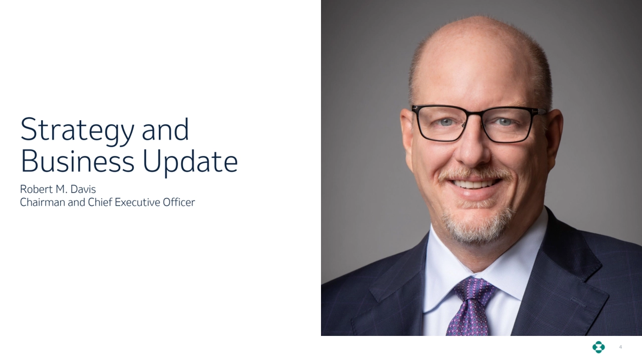 Strategy and 
Business Update
Robert M. Davis
Chairman and Chief Executive Officer
4