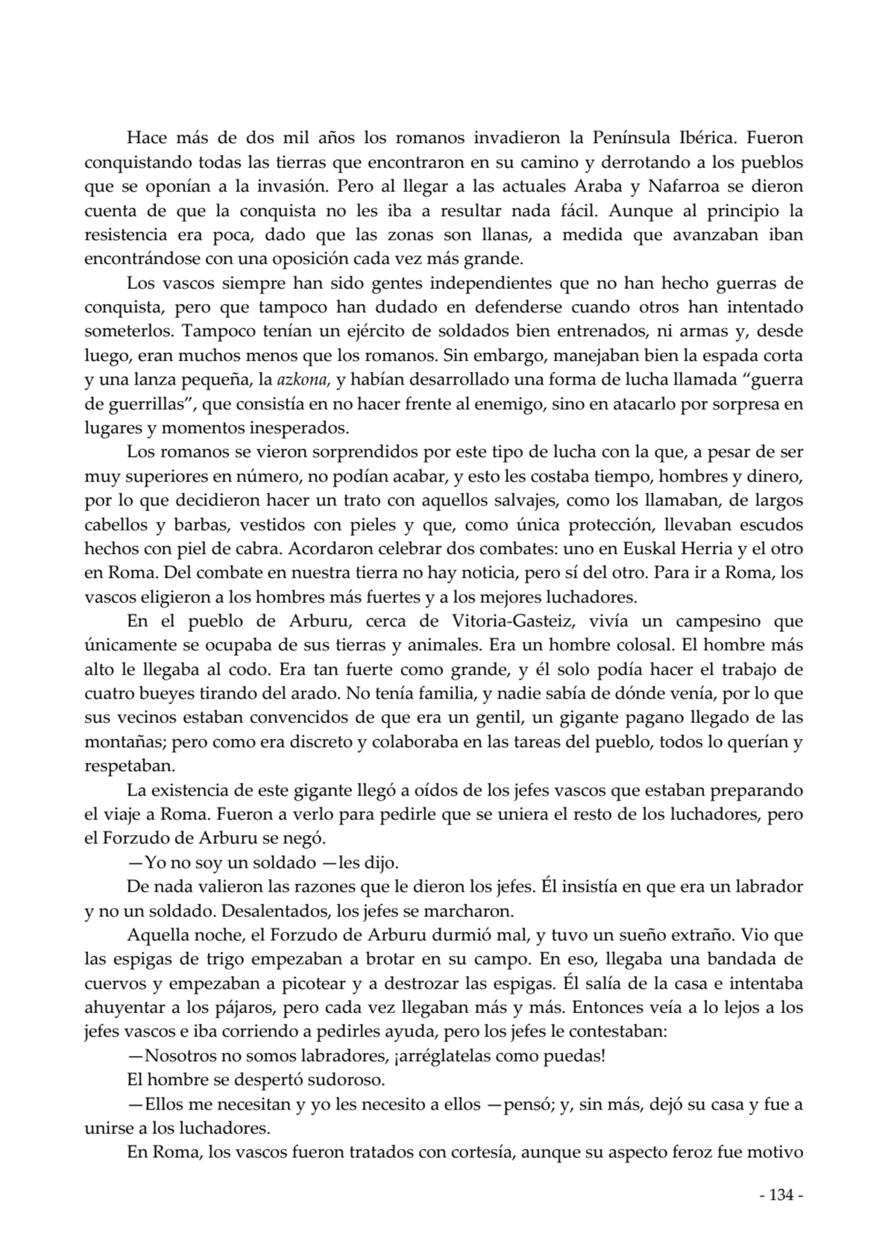  
Hace más de dos mil años los romanos invadieron la Península Ibérica. Fueron
conquistando todas…