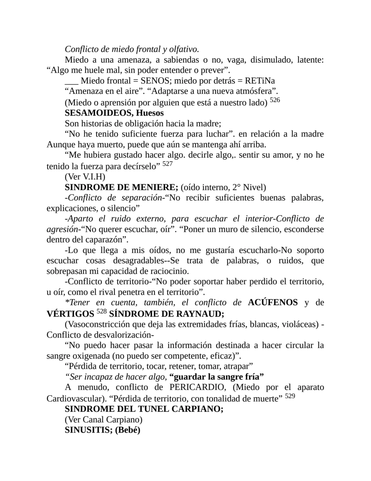 Conflicto de miedo frontal y olfativo.
Miedo a una amenaza, a sabiendas o no, vaga, disimulado, la…