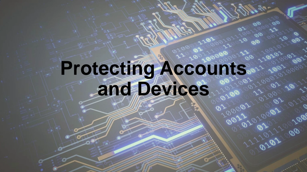 Protecting Accounts 
and Devices