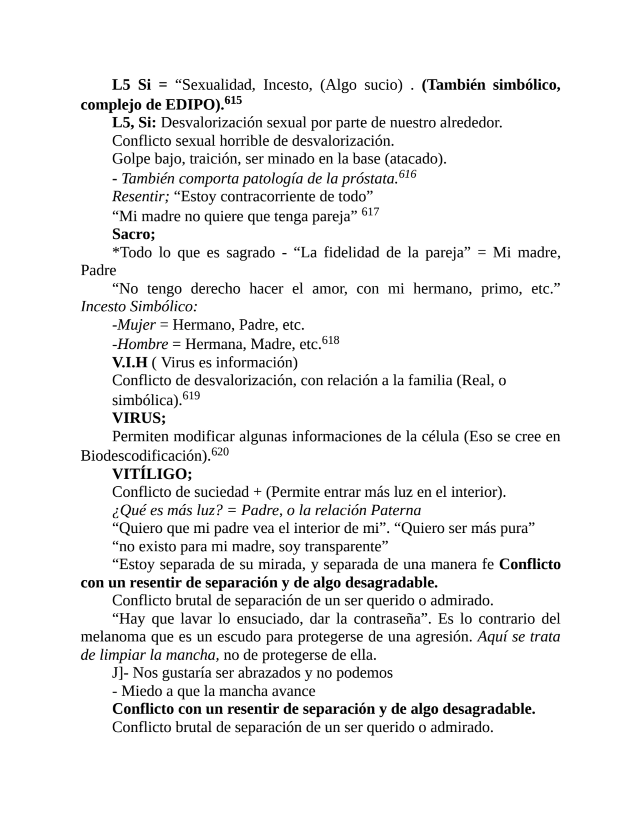 L5 Si = “Sexualidad, Incesto, (Algo sucio) . (También simbólico,
complejo de EDIPO).615
L5, Si: D…