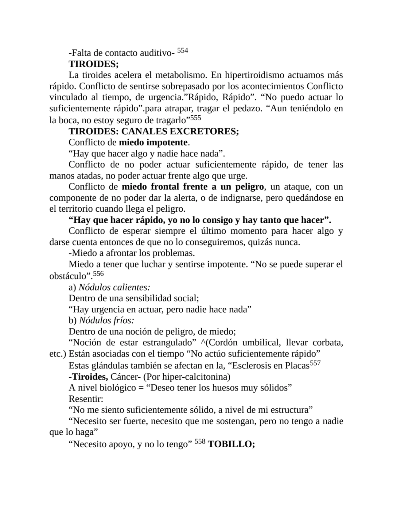 -Falta de contacto auditivo- 554
TIROIDES;
La tiroides acelera el metabolismo. En hipertiroidismo…