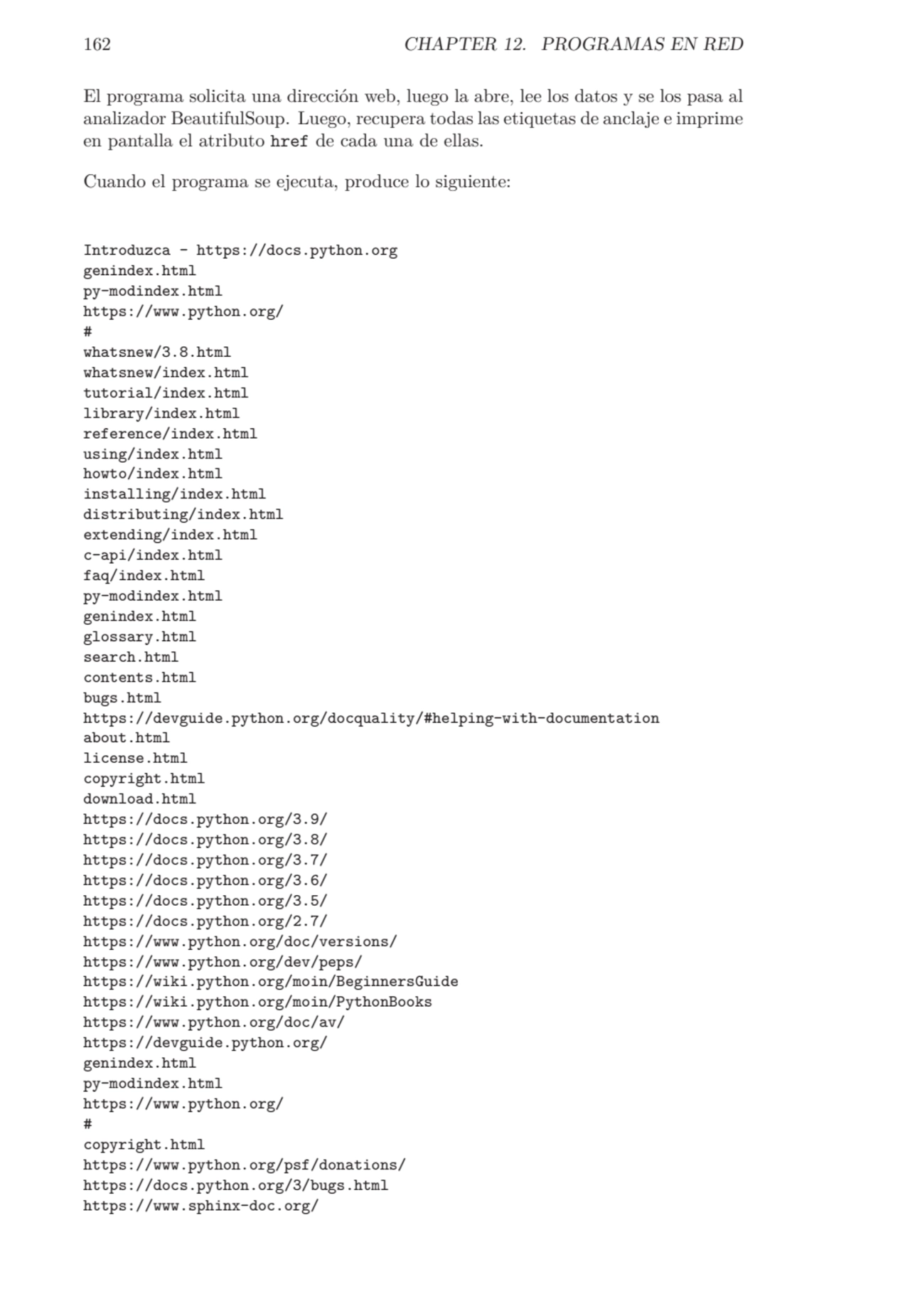 162 CHAPTER 12. PROGRAMAS EN RED
El programa solicita una dirección web, luego la abre, lee los da…