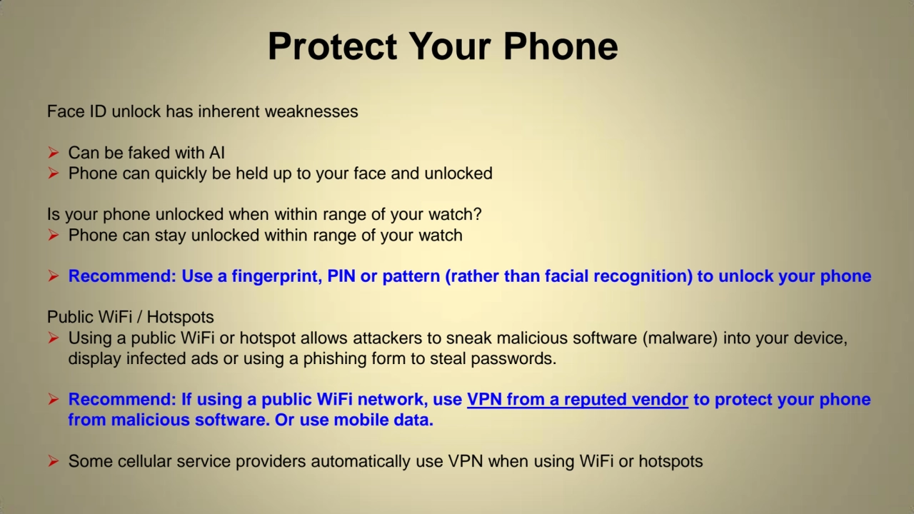 Protect Your Phone
Face ID unlock has inherent weaknesses
 Can be faked with AI
 Phone can qui…