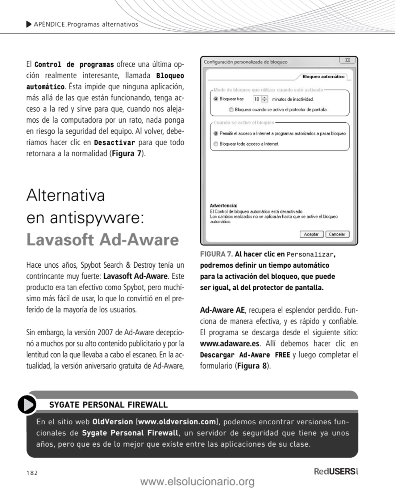 Ad-Aware AE, recupera el esplendor perdido. Funciona de manera efectiva, y es rápido y confiable.
…