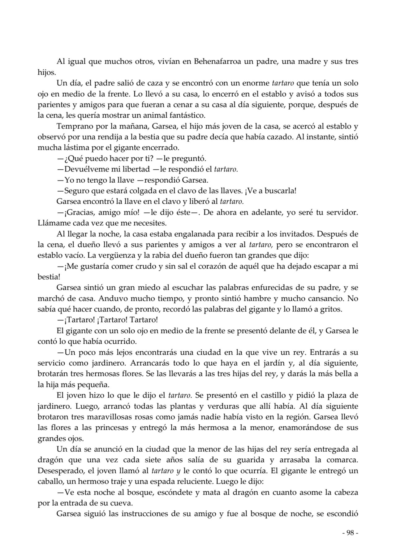  
Al igual que muchos otros, vivían en Behenafarroa un padre, una madre y sus tres
hijos.
Un día…