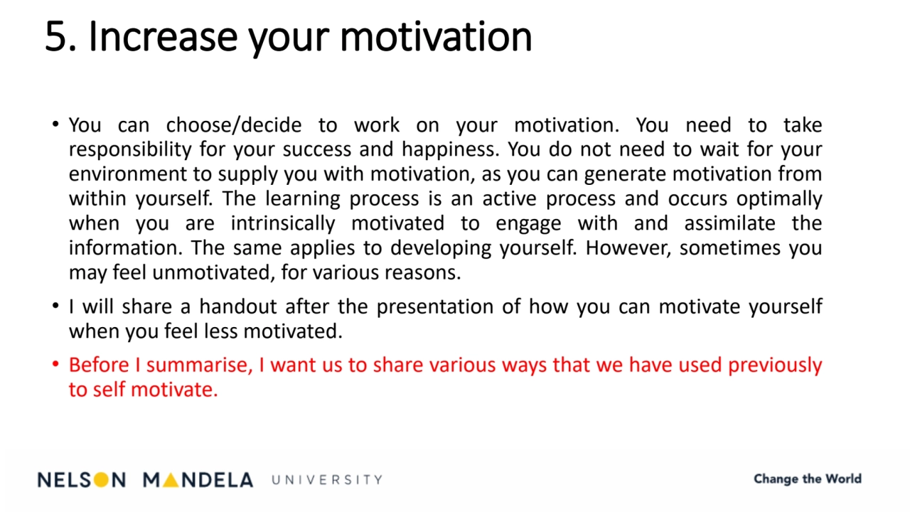 5. Increase your motivation 
• You can choose/decide to work on your motivation. You need to take
…