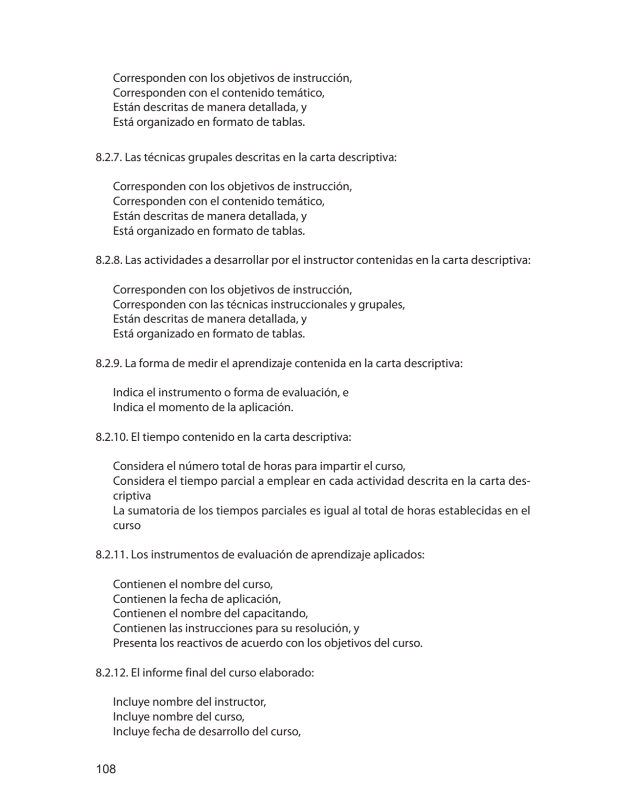 108
Corresponden con los objetivos de instrucción,
Corresponden con el contenido temático,
Están…