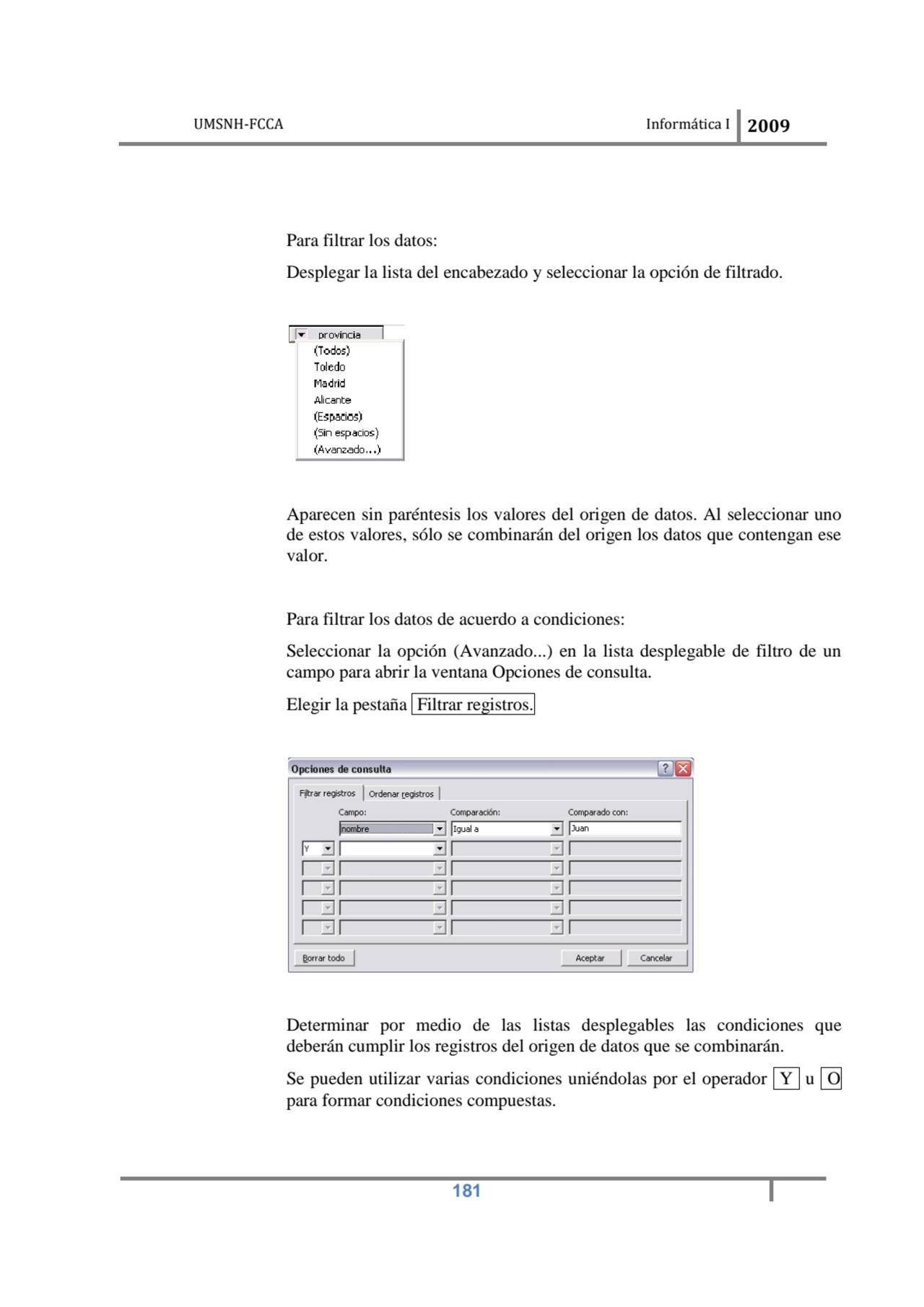 UMSNH-FCCA Informática 
 
Para filtrar los datos:
Desplegar la lista del encabezado y selecciona…