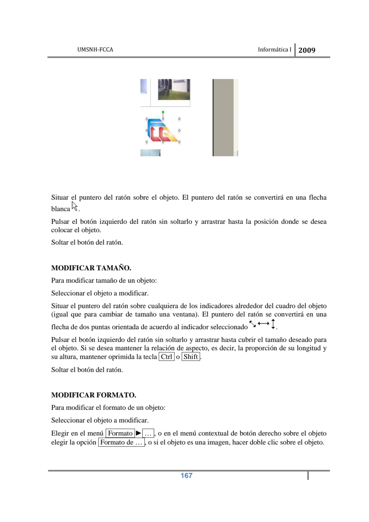 UMSNH-FCCA Informática I 2009
 167
Situar el puntero del ratón sobre el objeto. El puntero del ra…