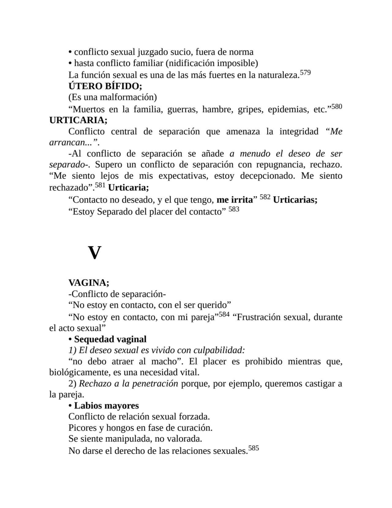 • conflicto sexual juzgado sucio, fuera de norma
• hasta conflicto familiar (nidificación imposibl…