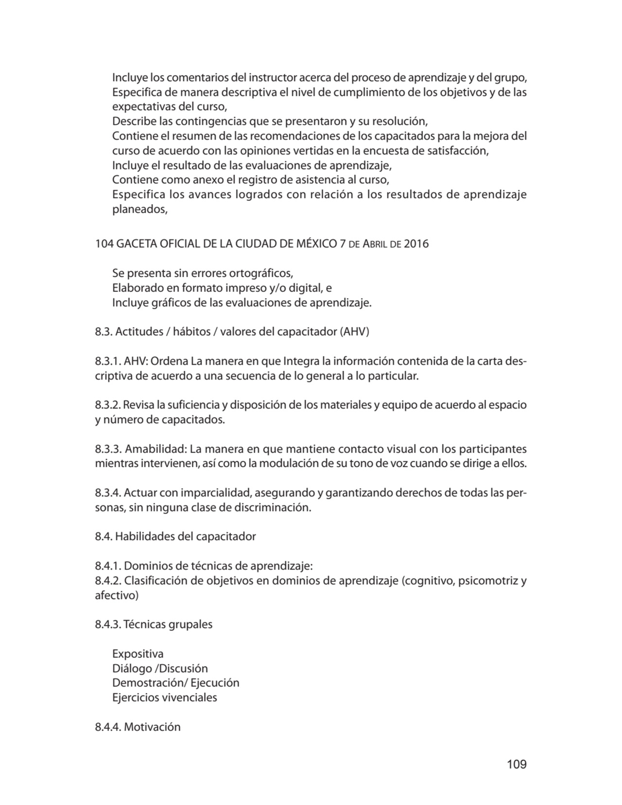 109
Incluye los comentarios del instructor acerca del proceso de aprendizaje y del grupo,
Especif…