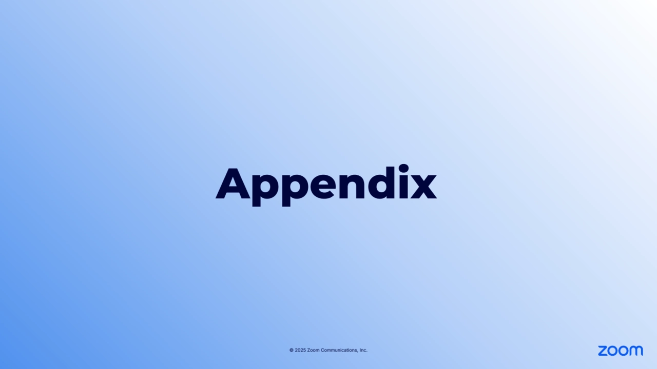 © 2025 Zoom Communications, Inc.
Appendix
