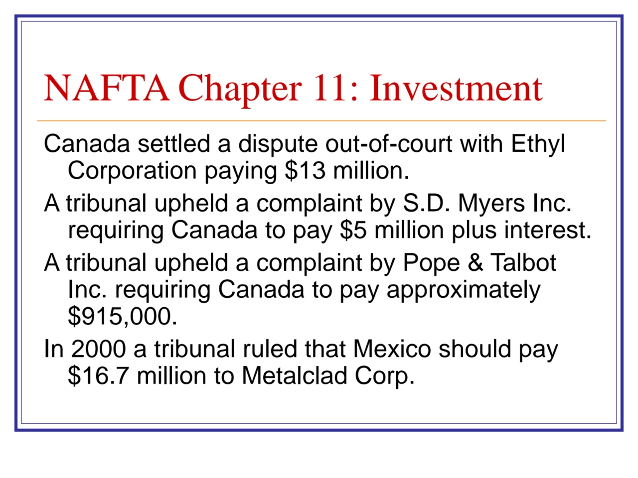 NAFTA Chapter 11: Investment
Canada settled a dispute out-of-court with Ethyl 
Corporation paying…