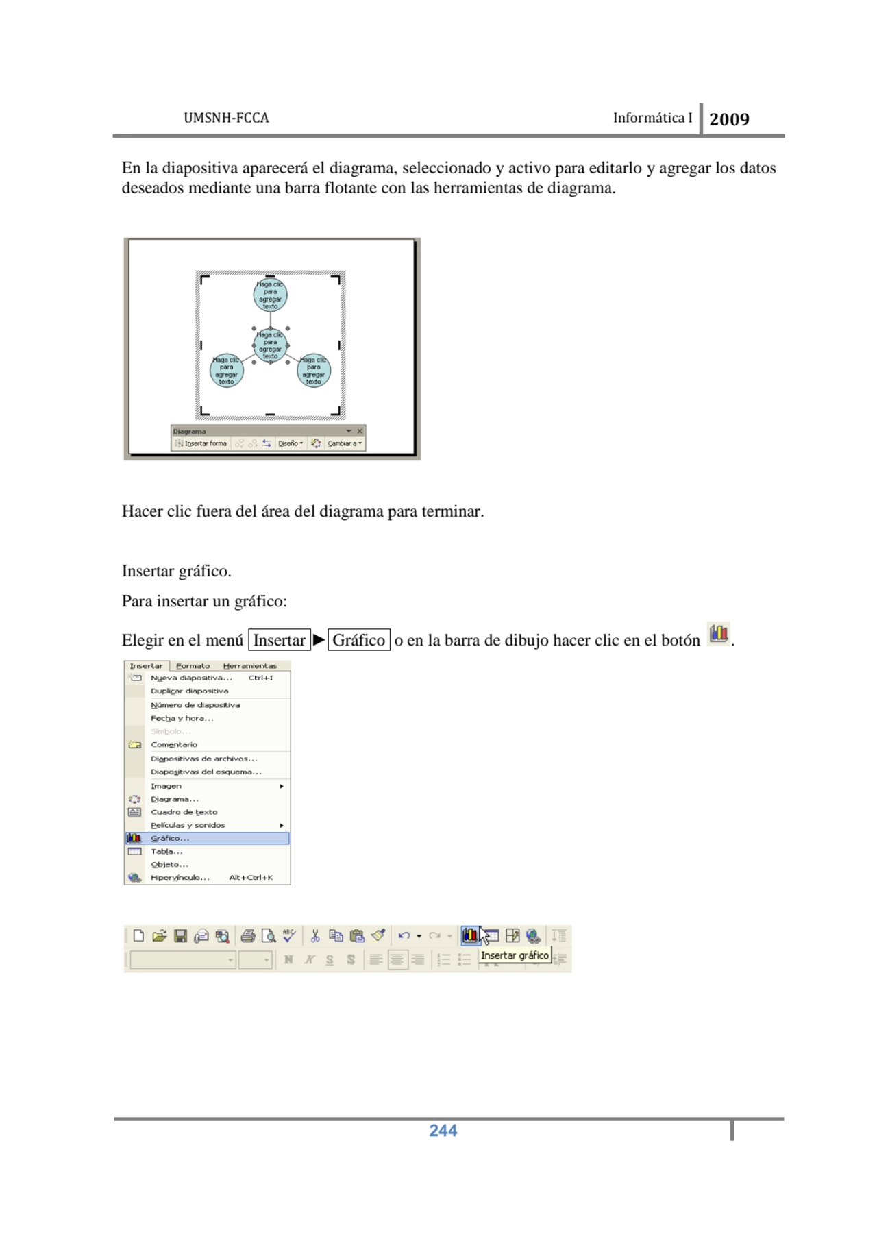 UMSNH-FCCA Informática I 2009
 244
En la diapositiva aparecerá el diagrama, seleccionado y activo…
