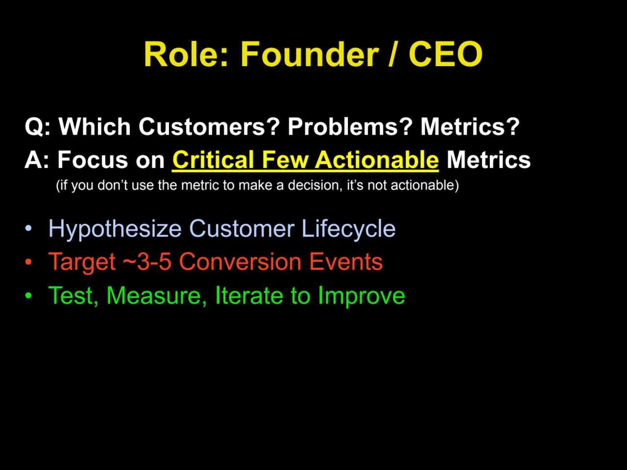 Role: Founder / CEO
Q: Which Customers? Problems? Metrics?
A: Focus on Critical Few Actionable M…
