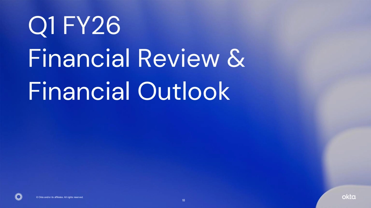 © Okta and/or its affiliates. All rights reserved. 
Q1 FY26 
Financial Review & 
Financial Outlook 
18