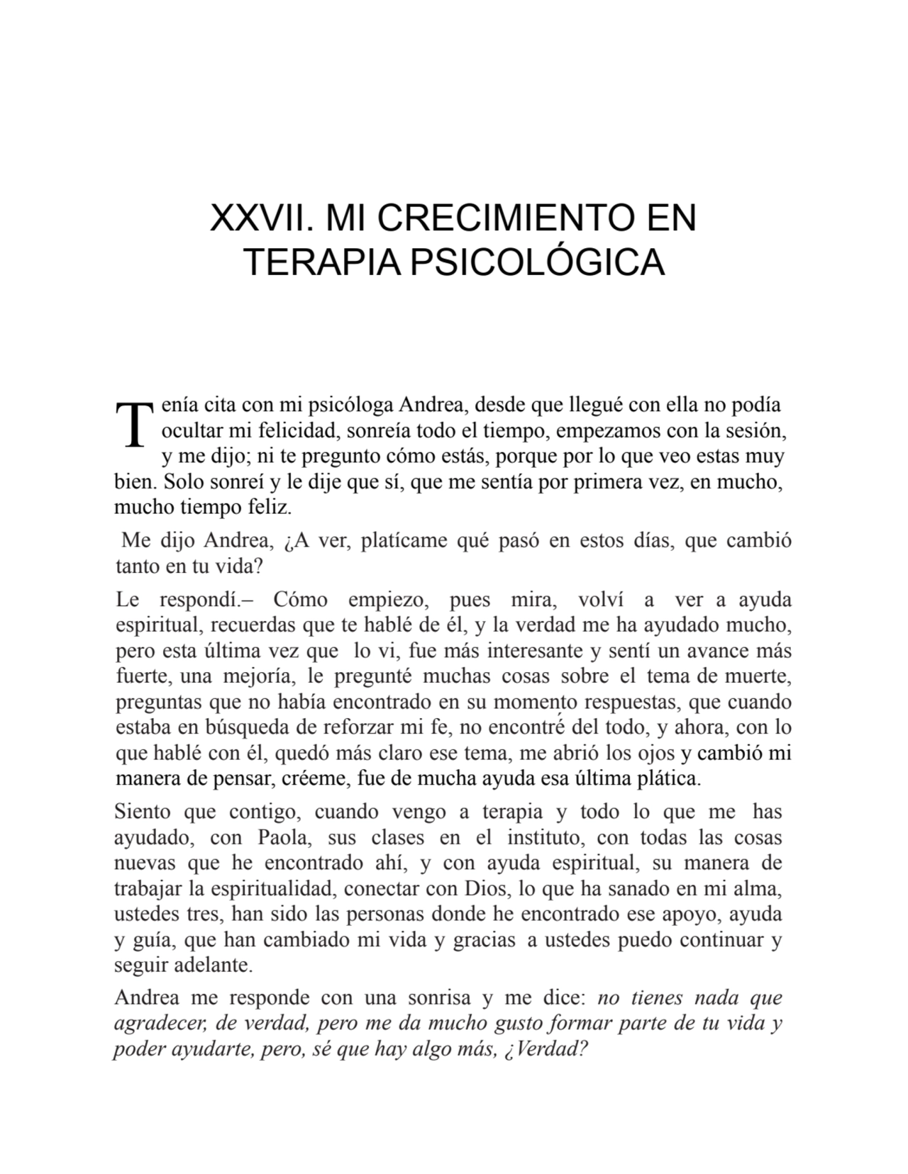 T
XXVII. MI CRECIMIENTO EN
TERAPIA PSICOLÓGICA
enía cita con mi psicóloga Andrea, desde que lleg…