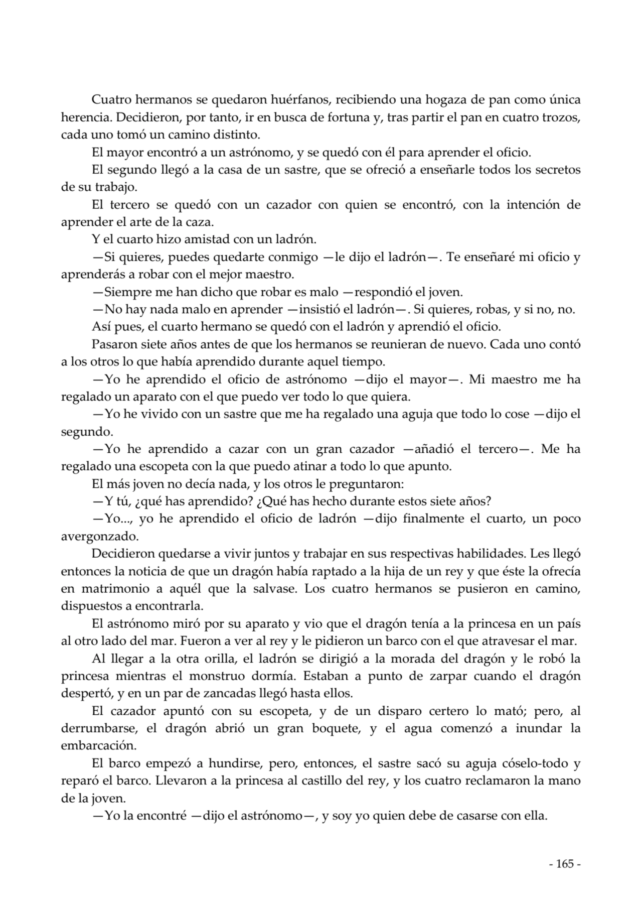  
Cuatro hermanos se quedaron huérfanos, recibiendo una hogaza de pan como única
herencia. Decidi…