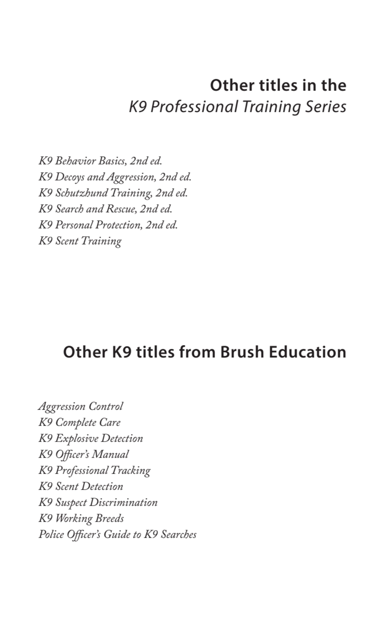 Other titles in the 
K9 Professional Training Series
K9 Behavior Basics, 2nd ed.
K9 Decoys and A…