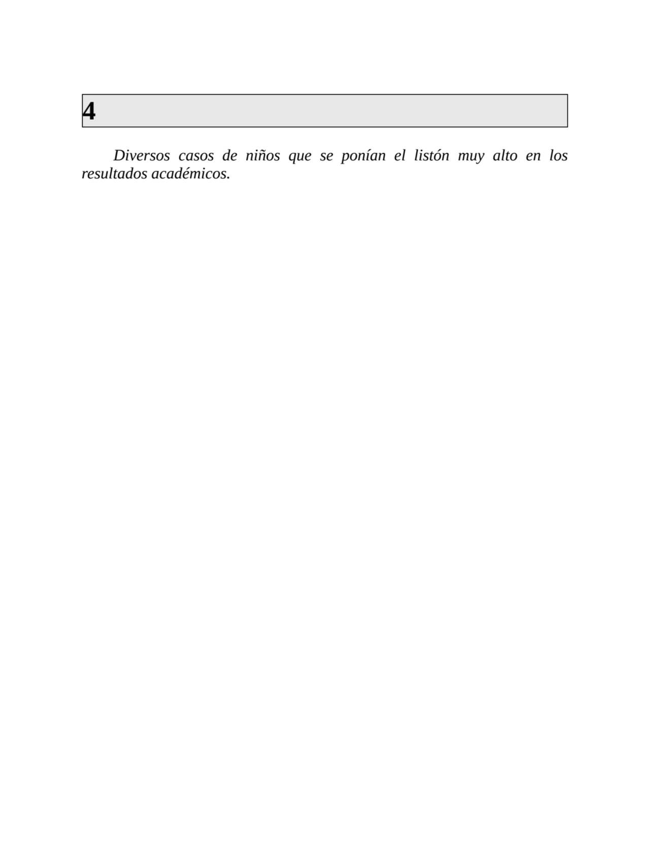 4
Diversos casos de niños que se ponían el listón muy alto en los
resultados académicos.