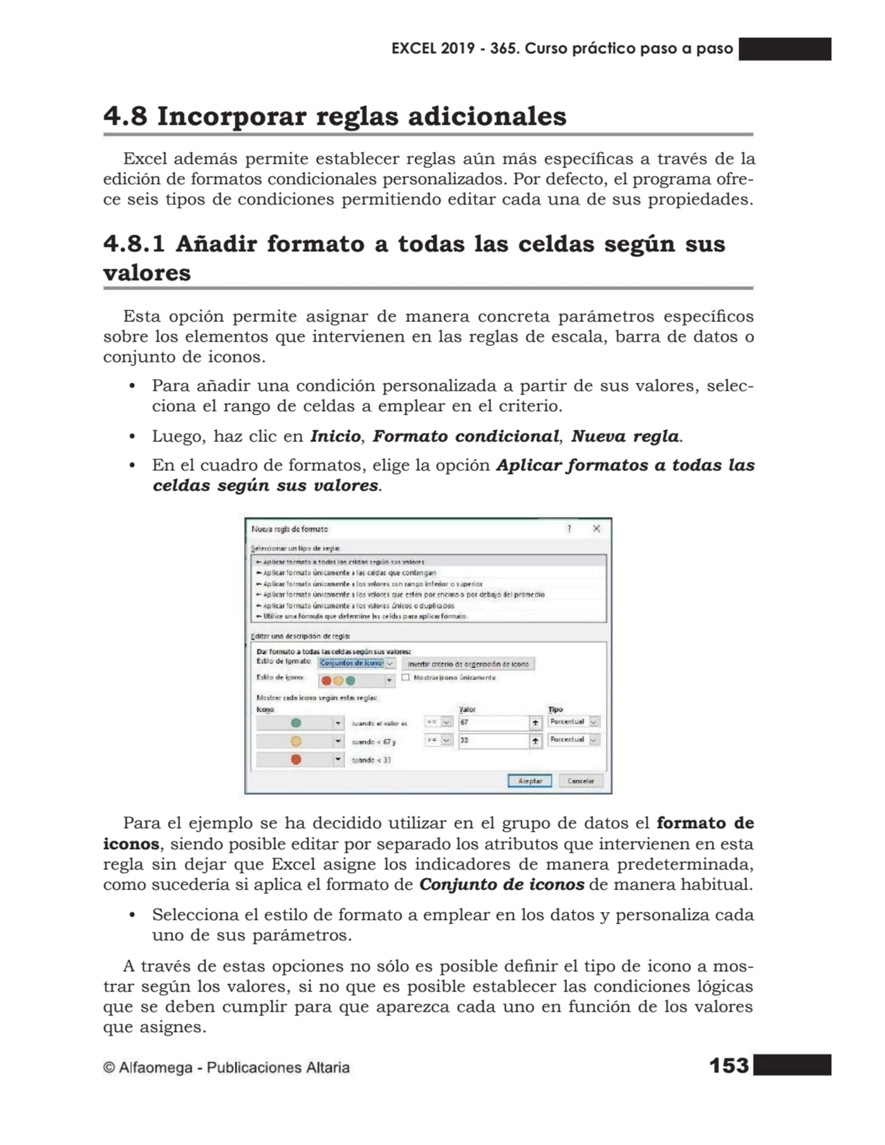 153
4.8 Incorporar reglas adicionales
Excel además permite establecer reglas aún más especícas a…