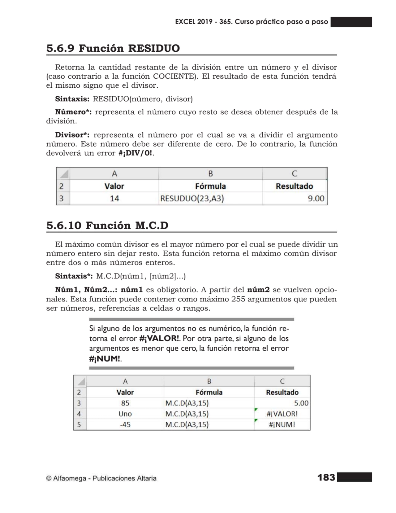 183
5.6.9 Función RESIDUO
Retorna la cantidad restante de la división entre un número y el diviso…