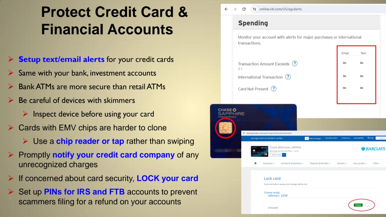 Protect Credit Card &
Financial Accounts
 Setup text/email alerts for your credit cards
 Same …