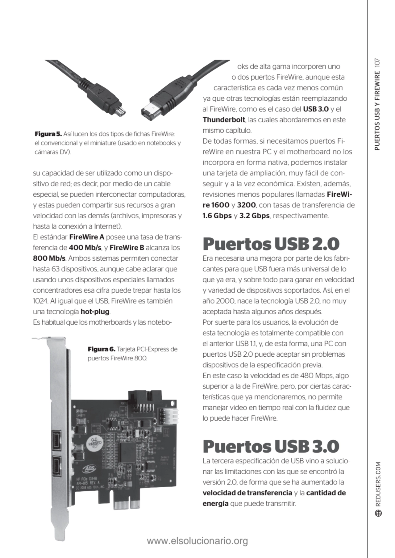 PUERTOS USB Y FIREWIRE 107
Figura 5. Así lucen los dos tipos de fichas FireWire: 
el convencional…