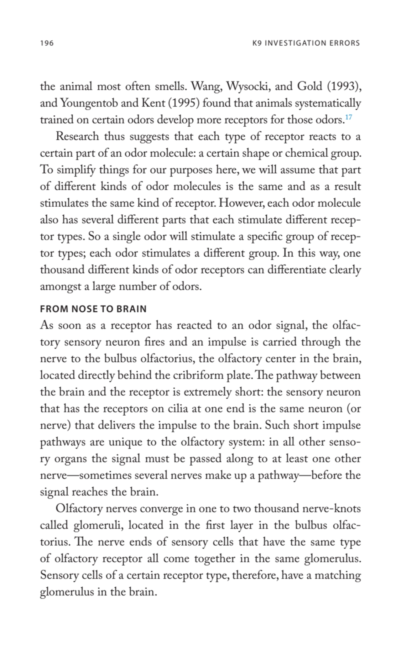 196 K9 INVESTIGATION ERRORS
the animal most often smells. Wang, Wysocki, and Gold (1993), 
and Yo…