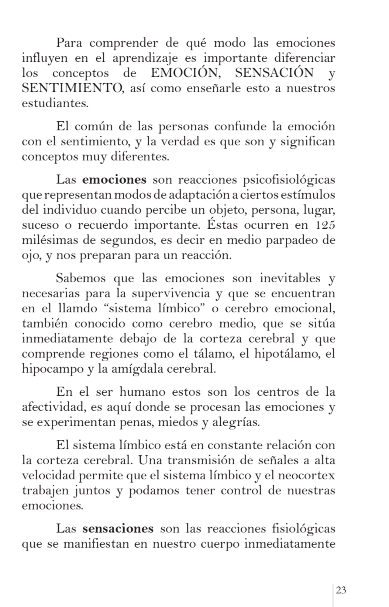 23
Para comprender de qué modo las emociones 
influyen en el aprendizaje es importante diferencia…