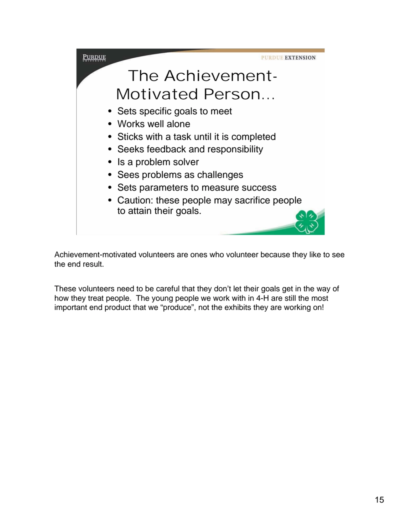 15
15
The AchievementMotivated Person…
• Sets specific goals to meet
• Works well alone
• Sti…