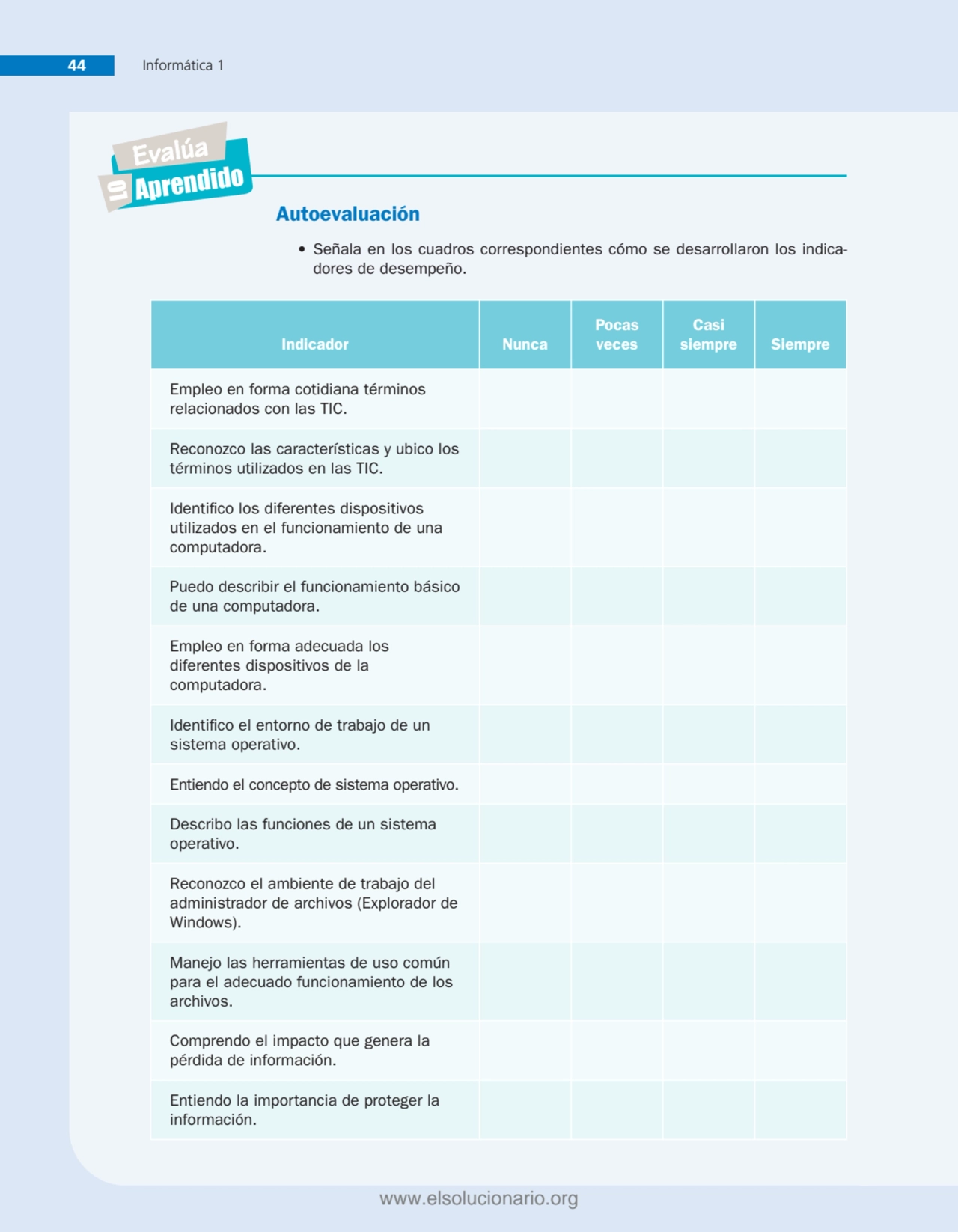 44 Informática 1
Evalúa
LOAprendido
Autoevaluación
• Señala en los cuadros correspondientes cóm…