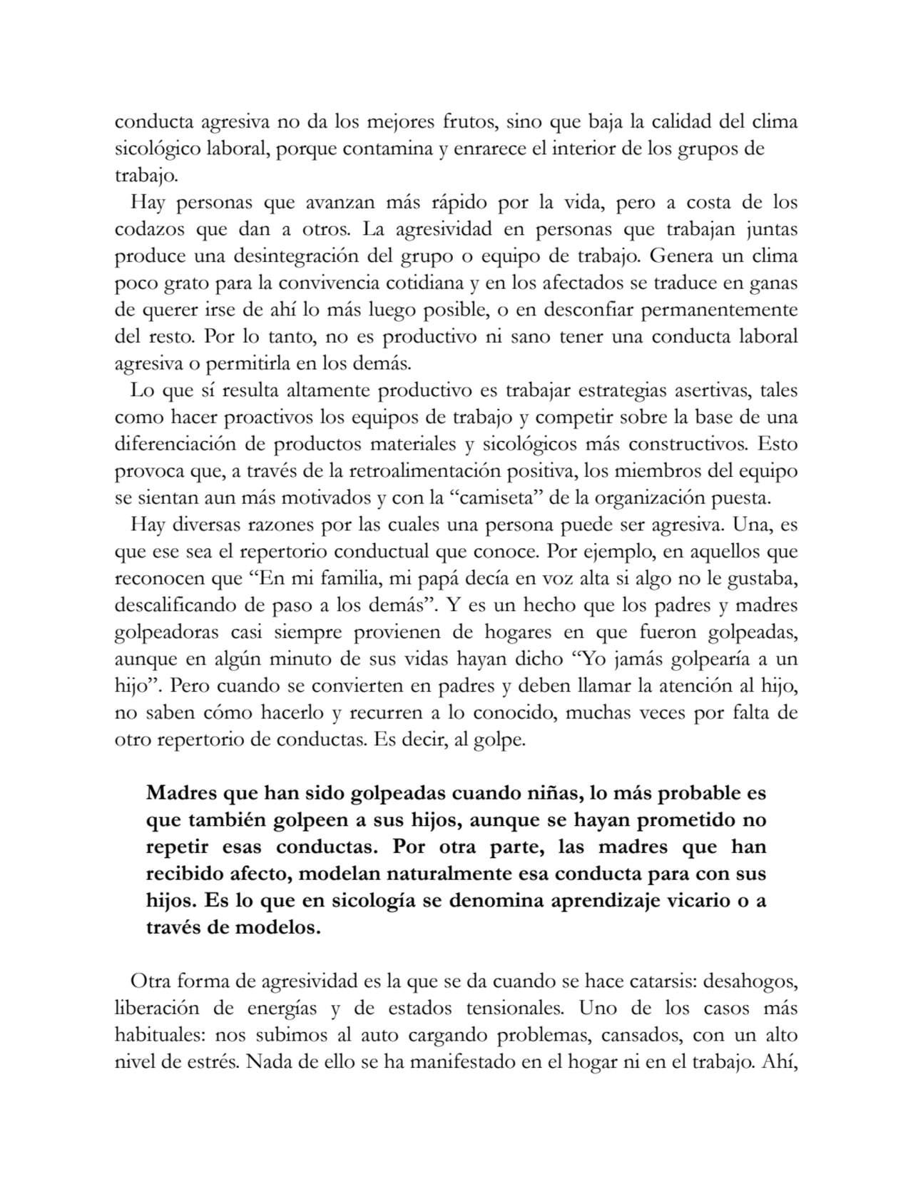 conducta agresiva no da los mejores frutos, sino que baja la calidad del clima
sicológico laboral,…