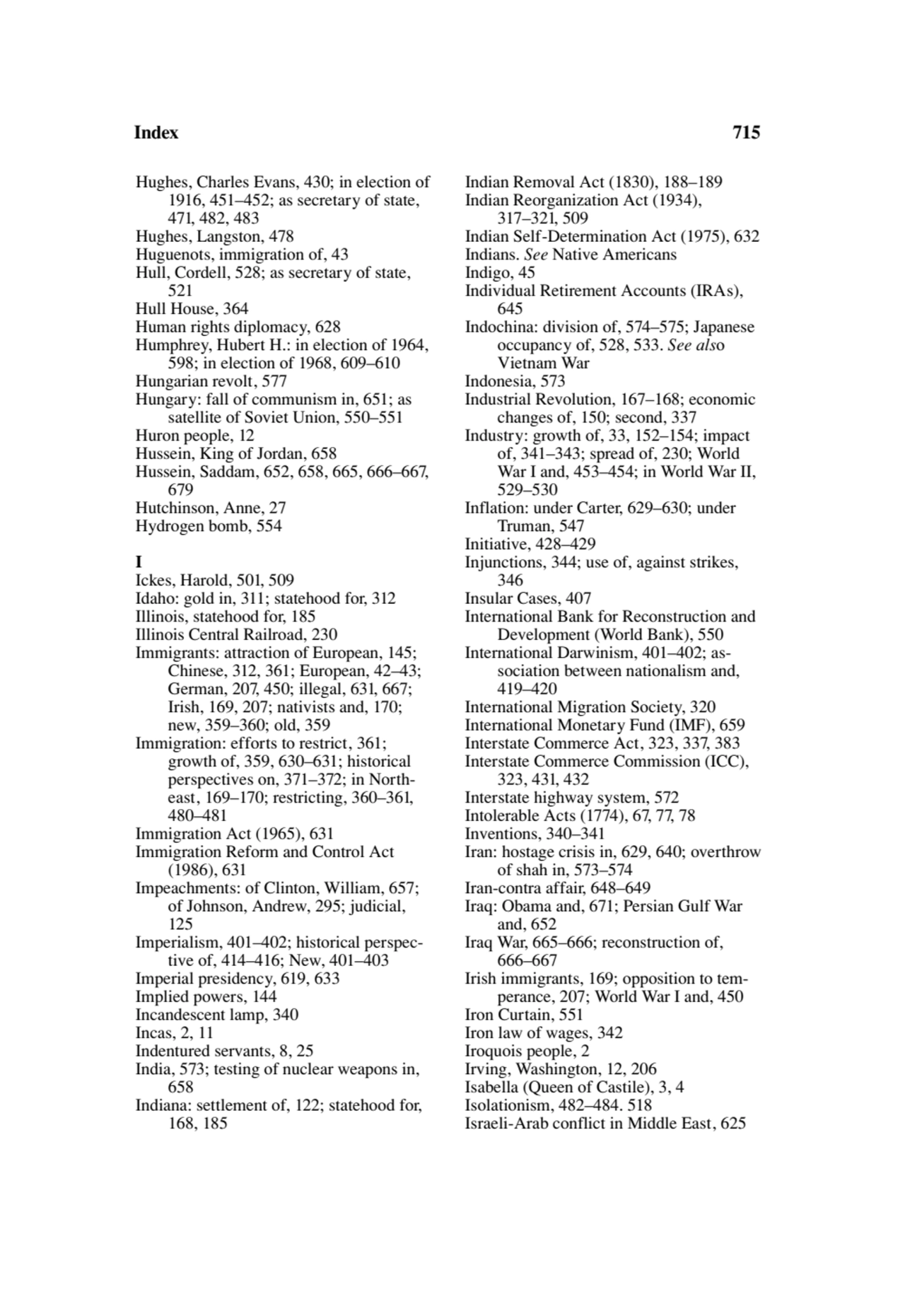 Index 715
Hughes, Charles Evans, 430; in election of 
1916, 451–452; as secretary of state, 
471…