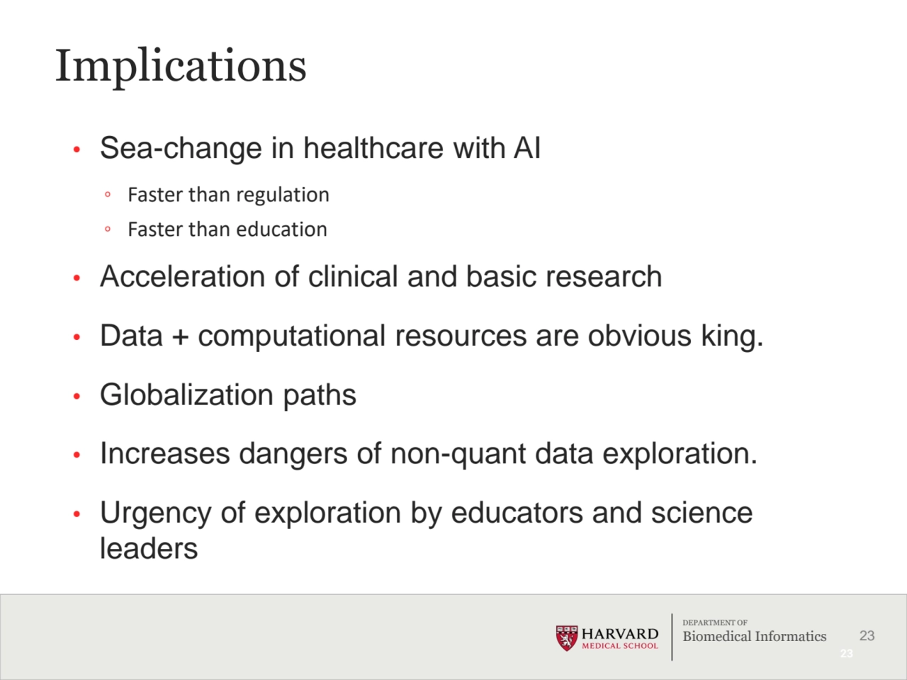 23
DEPARTMENT OF
Biomedical Informatics
Implications
• Sea-change in healthcare with AI
º Fast…