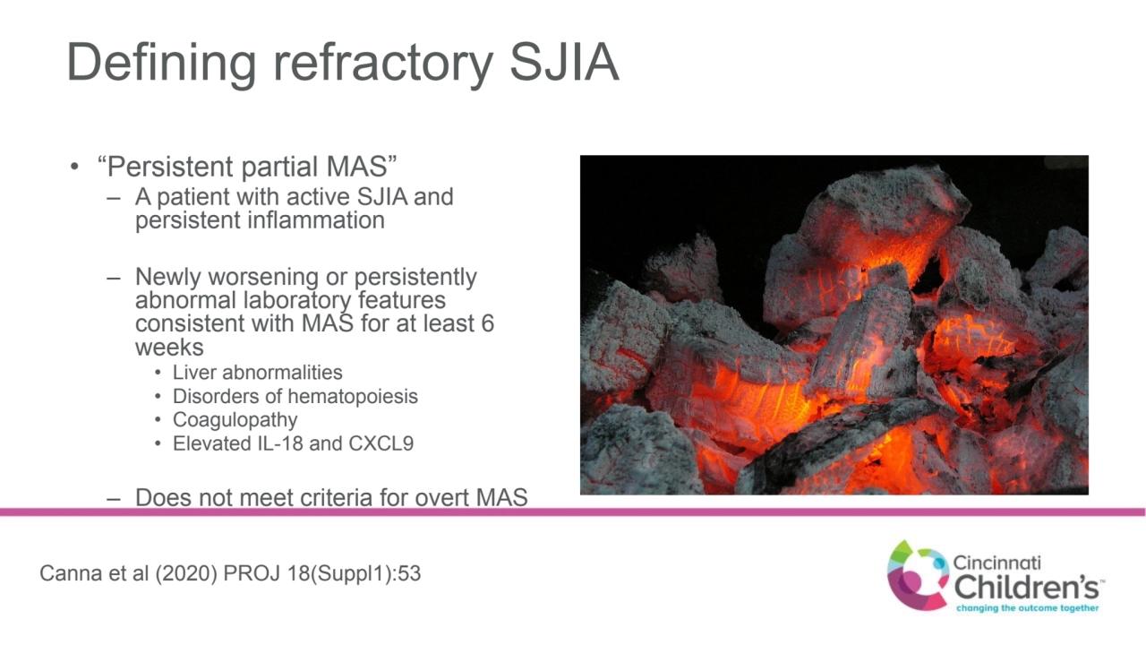 Defining refractory SJIA
• “Persistent partial MAS”
– A patient with active SJIA and 
persistent…