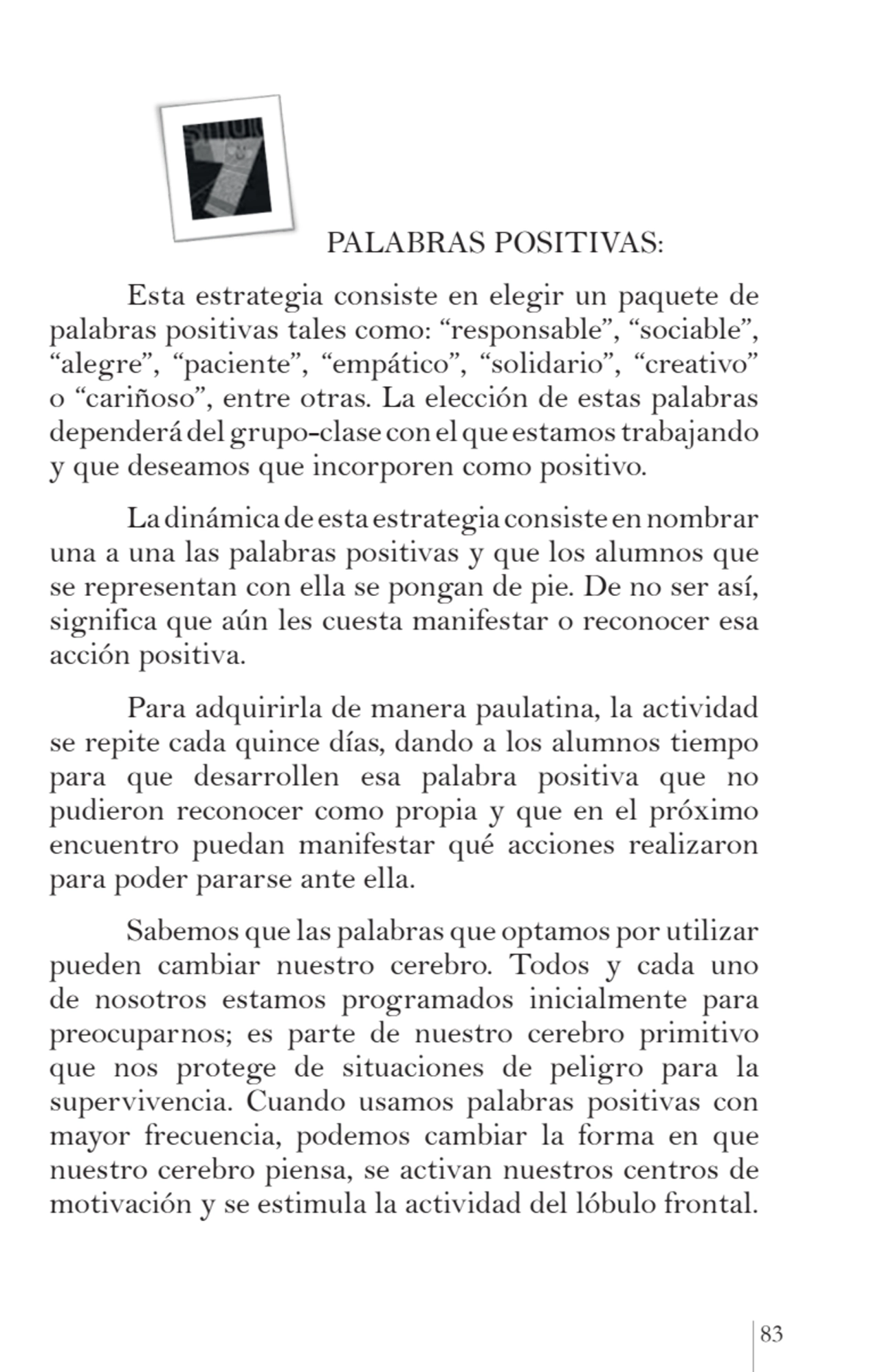 83
PALABRAS POSITIVAS:
Esta estrategia consiste en elegir un paquete de 
palabras positivas tale…